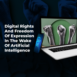 Digital Rights And Freedom Of Expression In The Wake Of Artificial Intelligence