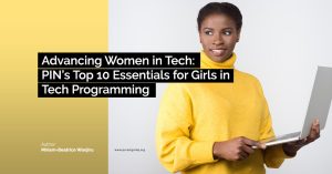 Advancing Women in Tech: PIN’s Top 10 Essentials for Girls in Tech Programming
