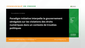 Paradigm Initiative interpelle le gouvernement sénégalais sur les violations des droits numériques dans un contexte de troubles politiques