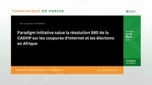 Paradigm Initiative salue la résolution 580 de la CADHP sur les coupures d'Internet et les élections en Afrique