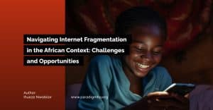 Navigating Internet Fragmentation in the African Context: Challenges and Opportunities