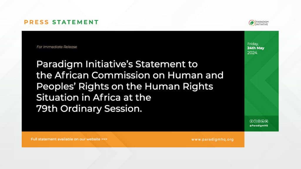 Paradigm Initiative’s Statement to the African Commission on Human and Peoples’ Rights on the Human Rights Situation in Africa at the 79th Ordinary Session.