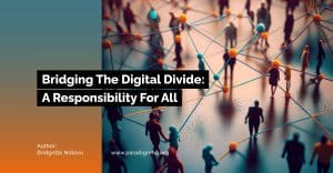 Bridging The Digital Divide: A Responsibility For All