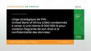 Litige stratégique de PIN : United Bank of Africa (UBA) condamnée à verser à une cliente 8 000 000 N pour violation flagrante de son droit à la confidentialité des données