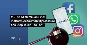 META’s $220 million Fine: Platform Accountability Measure or a Step Taken Too Far?